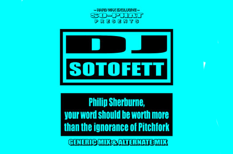DJ Sotofett releases digital single, Philip Sherburne, Your Word Should Be Worth More Than The Ignorance Of Pitchfork image