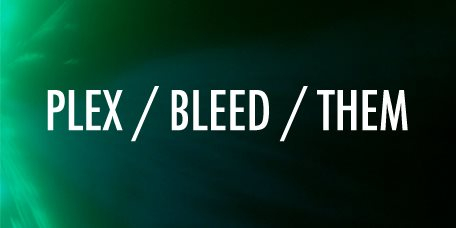 Plex / Bleed / Them - PBT - Flyer front