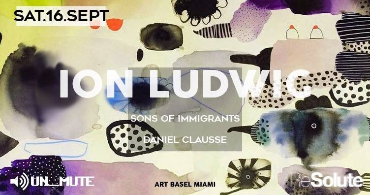 Ion Ludwig Live - Art Basel 2017 by Un_mute & ReSolute - Flyer front