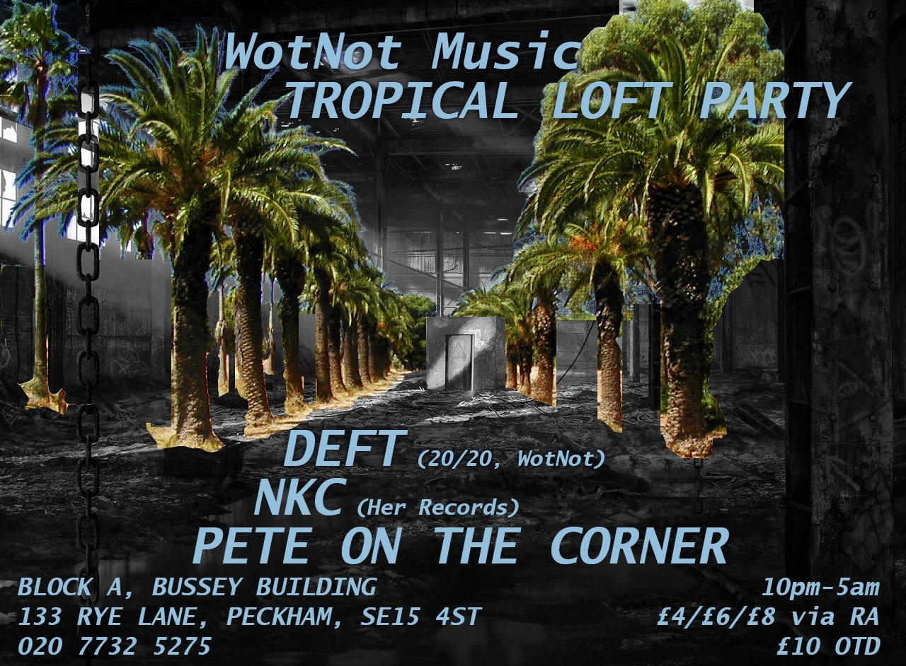 Wotnot Tropical Loft Party with Deft / NKC / Pete On The Corner - Flyer front
