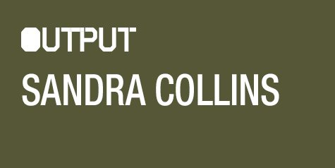 Sandra Collins/ Cheric & Amin/ Mary Freed at Output - Flyer front