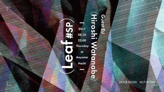 Leaf #SP - Guest DJ Hiroshi Watanabe aka Kaito (Transmat / Kompakt) - Flyer front