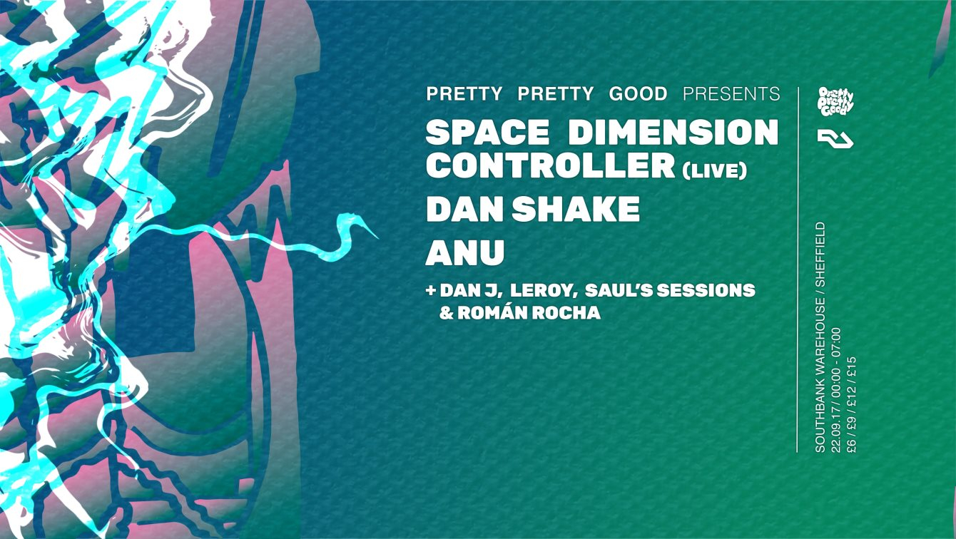 Pretty Pretty Good presents Space Dimension Controller (Live), Dan Shake & anu - Flyer front