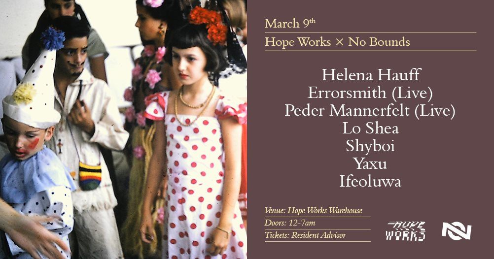 Hope Works x No Bounds presents Helena Hauff, Errorsmith, Peder Mannerfelt and More - Flyer front