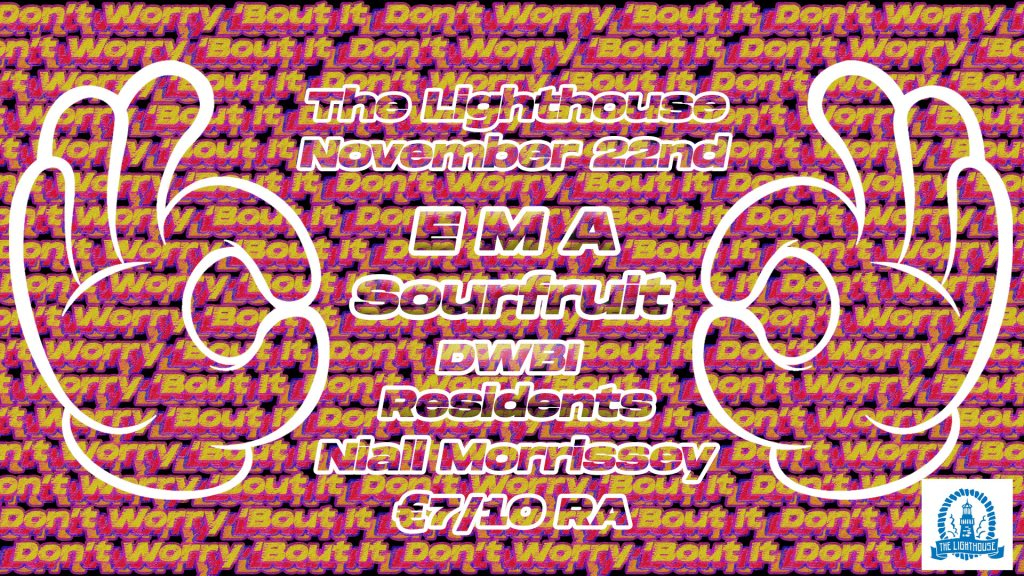 Dont Worry Bout It presents: EMA//Sourfruit//Niall Mory/Dwbi DJs - Flyer front