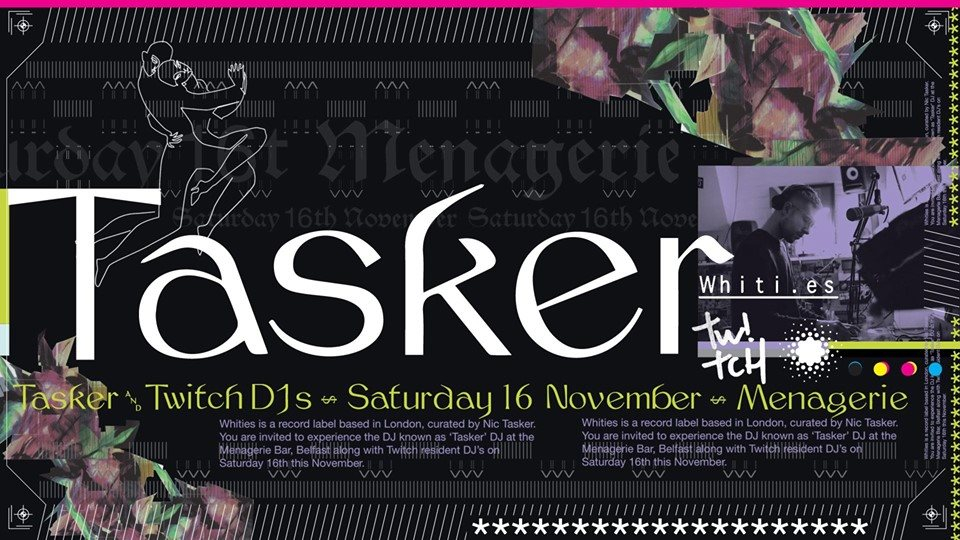 Menagerie x Twitch: Tasker (Whities) at The Menagerie, Belfast