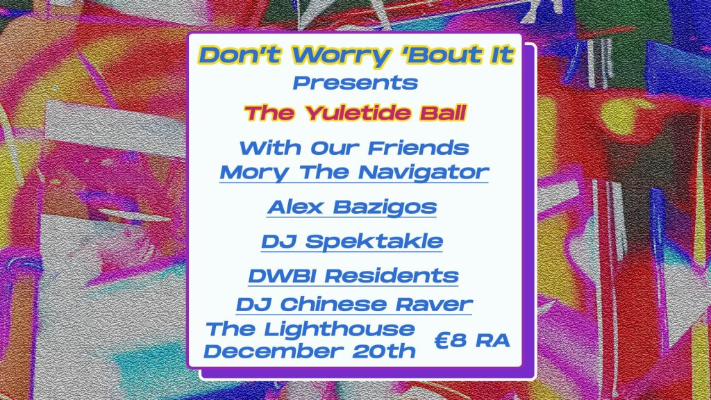Don't Worry 'Bout It presents:The Yuletide Ball//Dwbi's 1st Bday - Flyer front