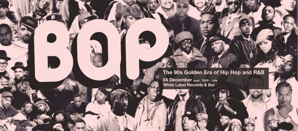 BOP: The 90s Golden Era of Hip Hop & R&B at White Label ...