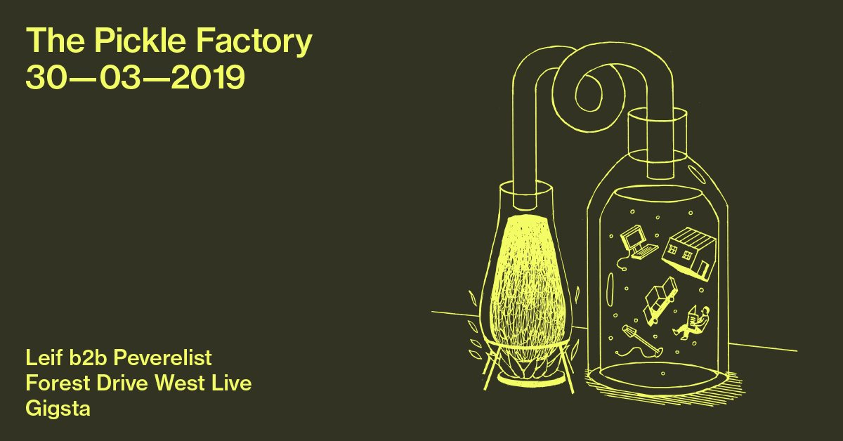 The Pickle Factory with Leif b2b Peverelist, Forest Drive West Live, Gigsta - Flyer front