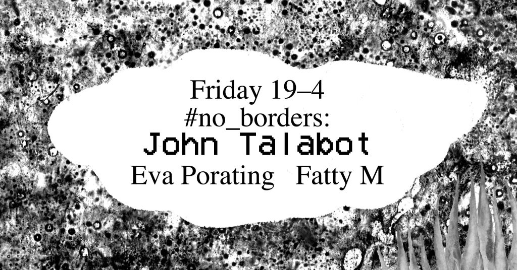 #No_borders: John Talabot, Eva Porating, Fatty M - Flyer front