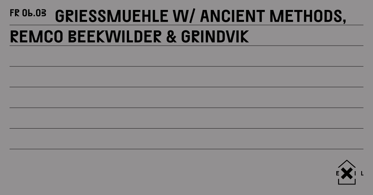 Griessmuehle im Exil w./ Ancient Methods, Remco Beekwilder & Grindvik - Flyer front