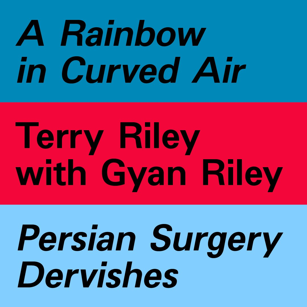 [CANCELLED] Terry Riley and Gyan Riley Perform 'A Rainbow In Curved Air' - Flyer front
