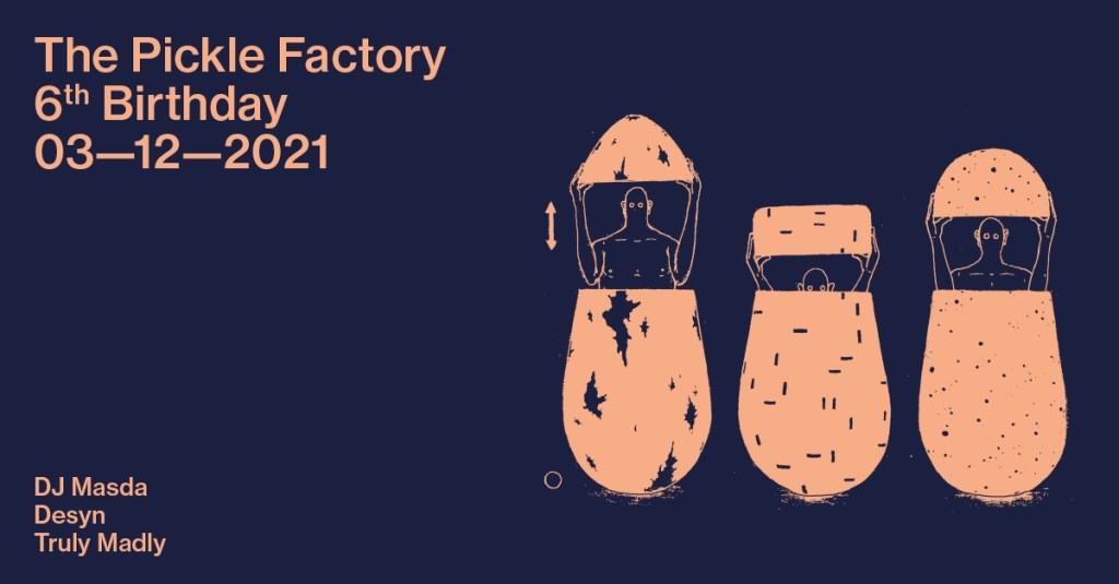 The Pickle Factory 6th Birthday with DJ Masda, Desyn, Truly Madly - Flyer front