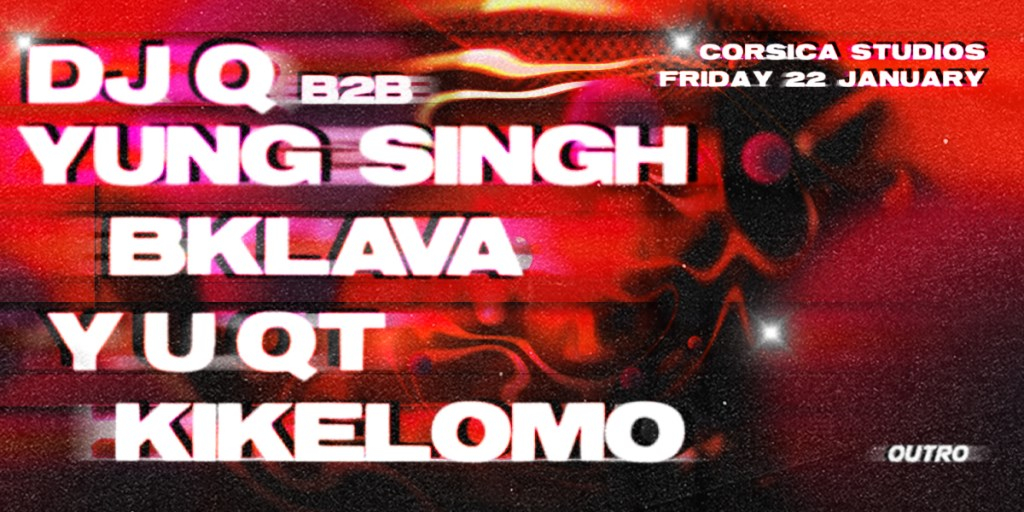 DJ Q b2b Yung Singh, Bklava, Y U QT, Kikelomo - Flyer front