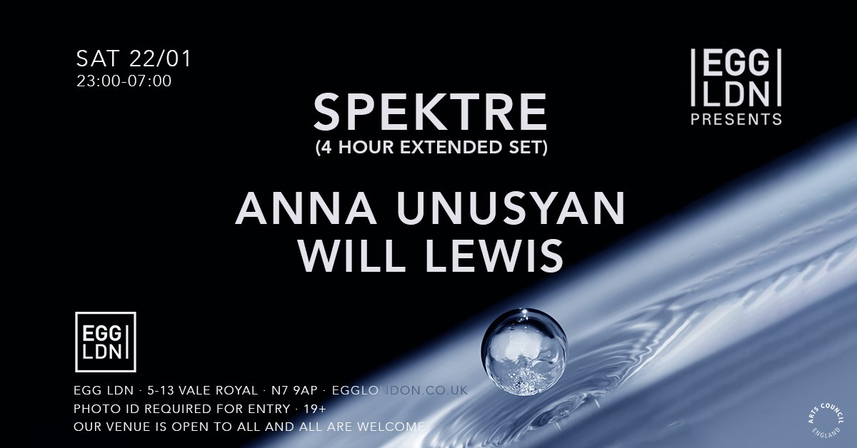 Egg LDN Pres: Spektre 4 Hour Extended Set, Anna Unusyan & Will Lewis - Flyer front