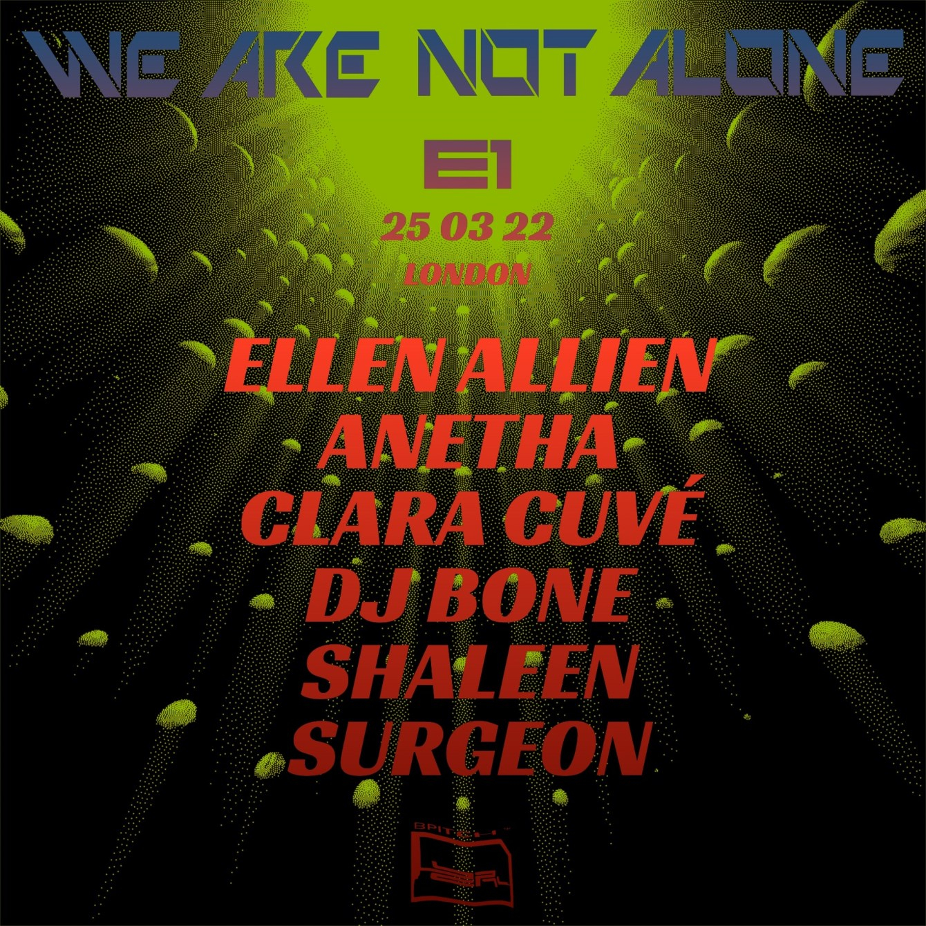 E1 x We Are Not Alone: Ellen Allien, Anetha, Clara Cuvé, DJ Bone, Shaleen, Surgeon - Flyer front