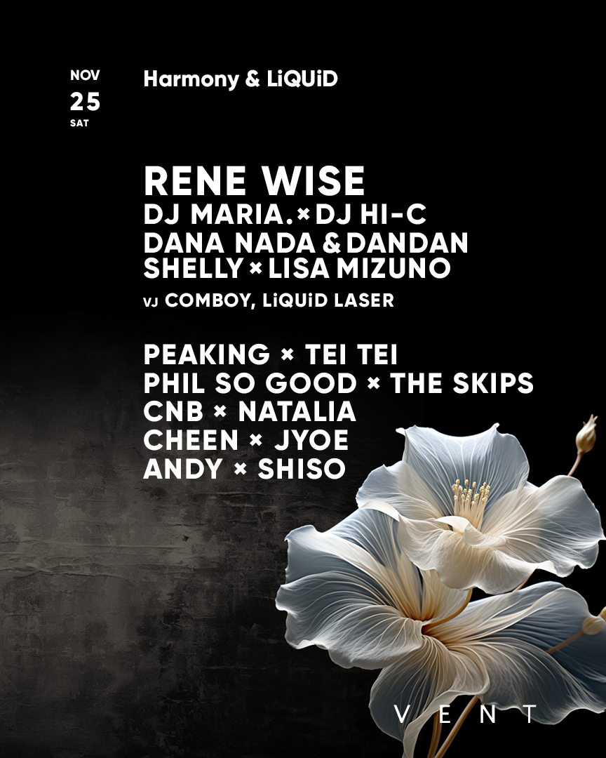 Rene Wise / Harmony & LiQUiD at VENT, Tokyo