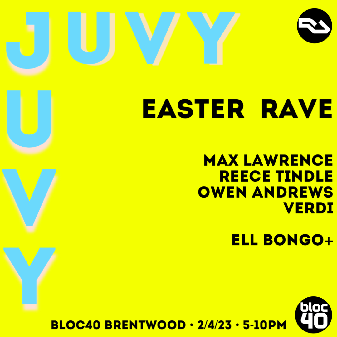 JUVY Easter Rave - Part 1 at Bloc40 at Bloc40 Brentwood, South + East