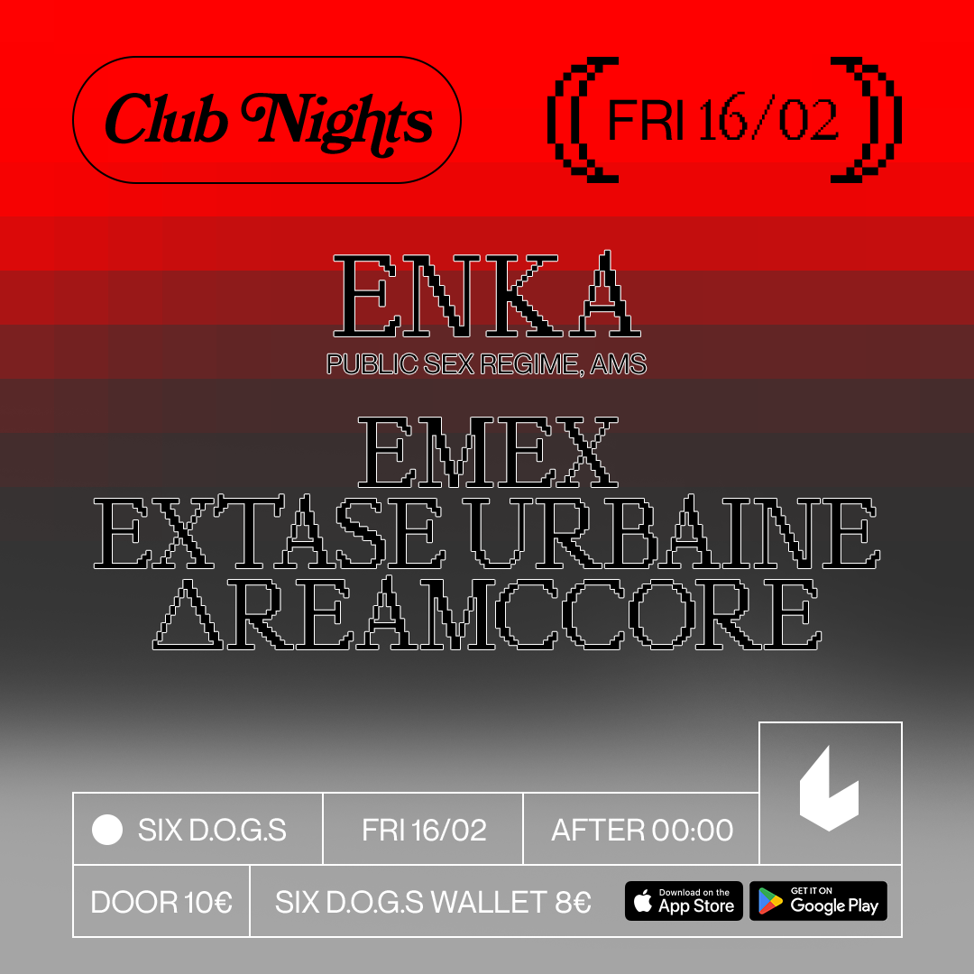 SIX D.O.G.S: ENKA [Public Sex Regime, AMS] · Emex · Extase Urbaine ·  ΔREAMCCORE bei Six D.O.G.S, Athens