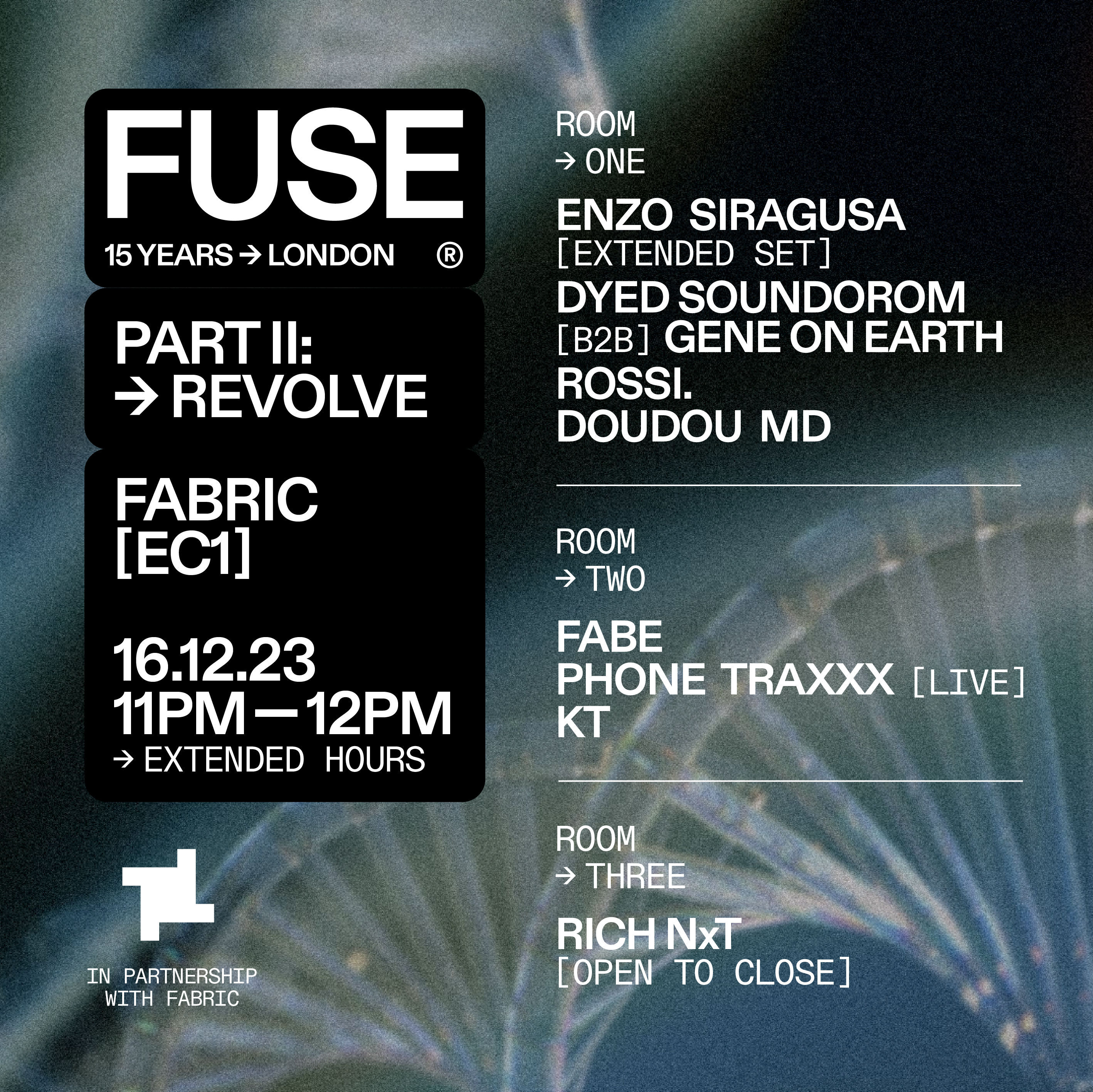 fabric: FUSE 15 Years: Part II – Enzo Siragusa, Dyed Soundorom B2B Gene On  Earth, Rossi at fabric, London