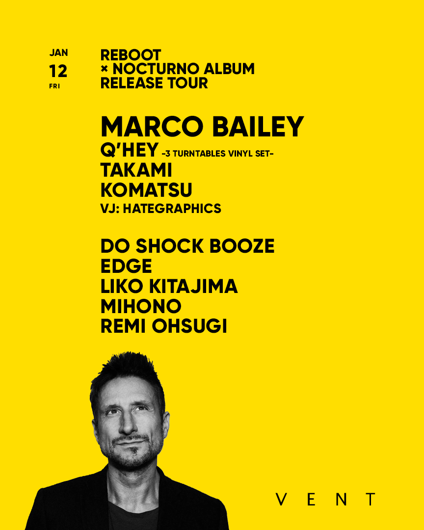 Marco Bailey / REBOOT × NOCTURNO ALBUM RELEASE TOUR at VENT, Tokyo