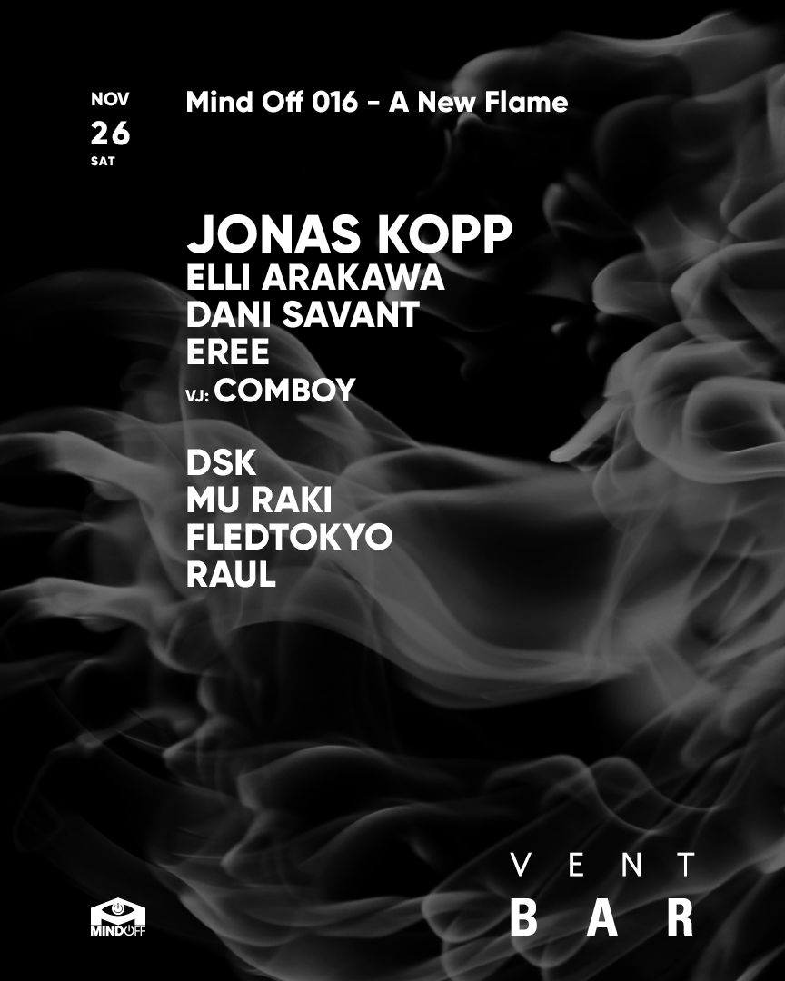 Jonas Kopp / Mind Off 016 - A New Flame at VENT, 東京