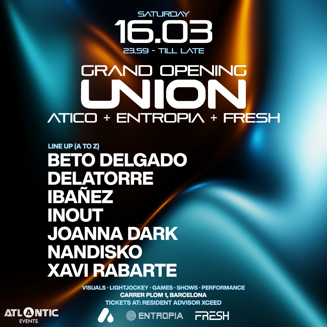 OPENING - UNION - ATICO + ENTROPIA + FRESH at Atlantic Sound, Barcelona