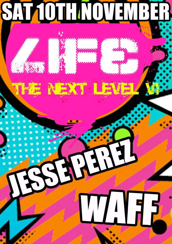 Life 'The Next Level' VI with Jesse Perez & Waff - フライヤー表