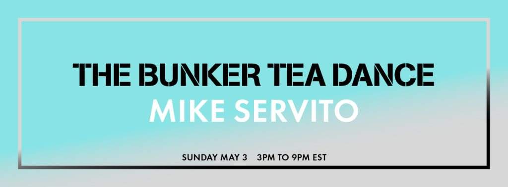 The Bunker Stream: Tea Dance with Mike Servito - フライヤー表