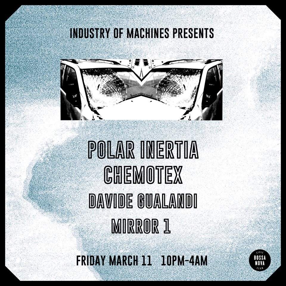 Industry of Machines presents: Polar Inertia, Chemotex, Davide Gualandi, Mirror 1 - フライヤー表