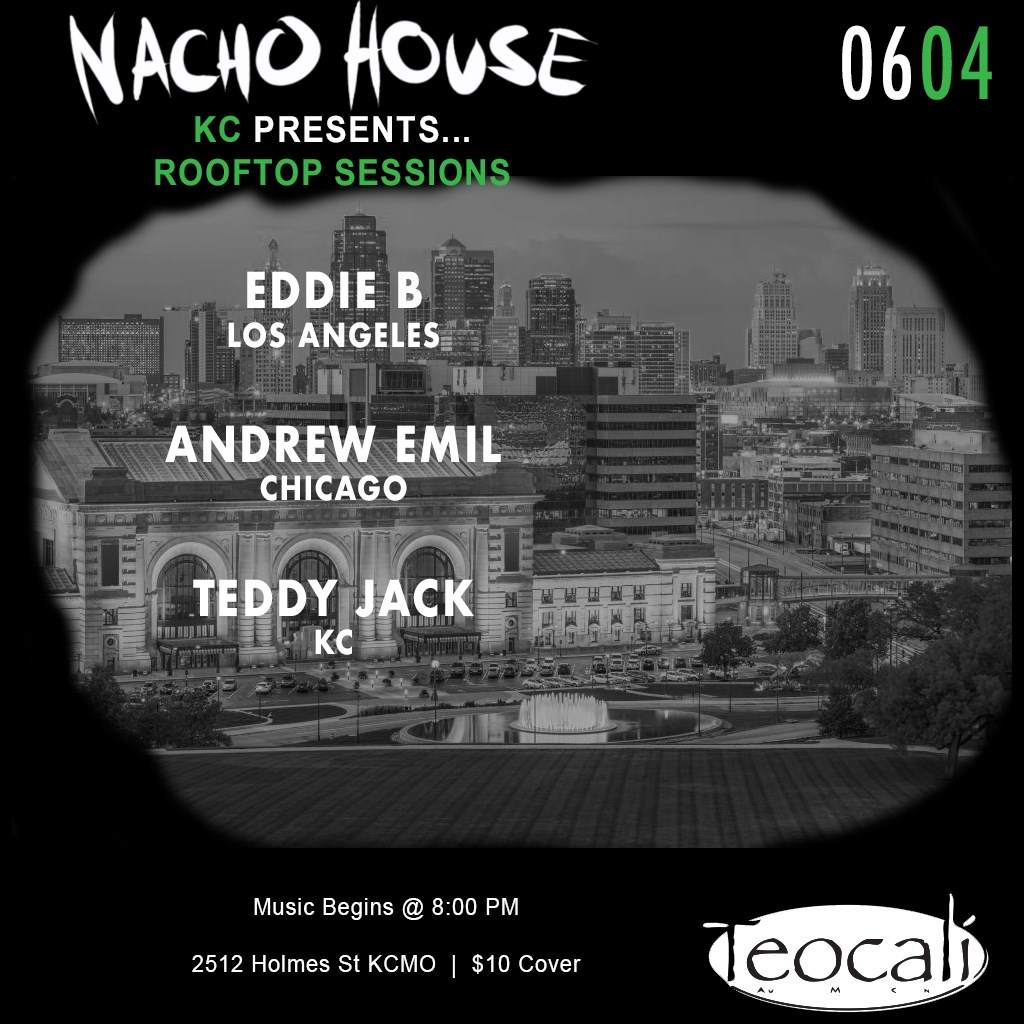 Nacho House KC presents Rooftop Sessions with Eddie B, Andrew Emil and Teddy Jack at Teocali - Página frontal