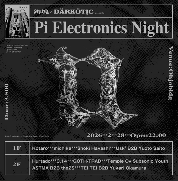 鉧塊×DARKOTIC presents -Pi Electronics Night- at Ohjo Bldg, Tokyo