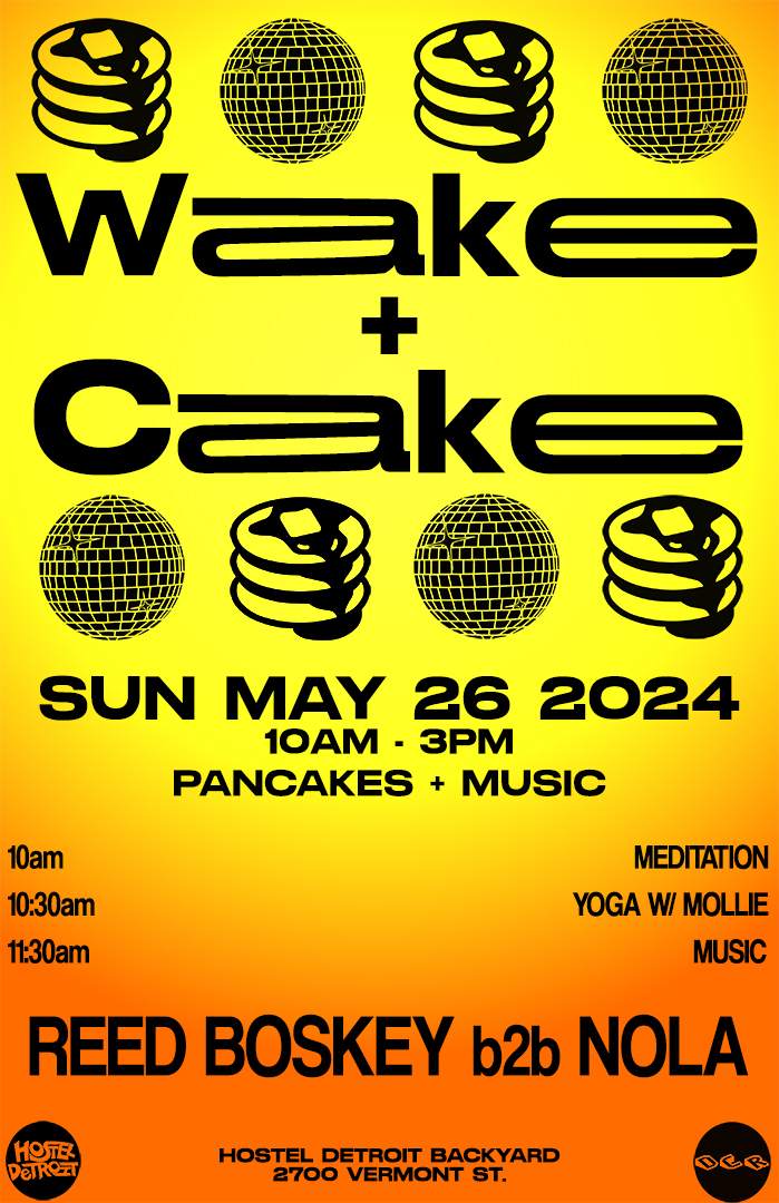 Wake + Cake with Reed Boskey b2b Nola at TBA - Hostel Detroit Backyard ...