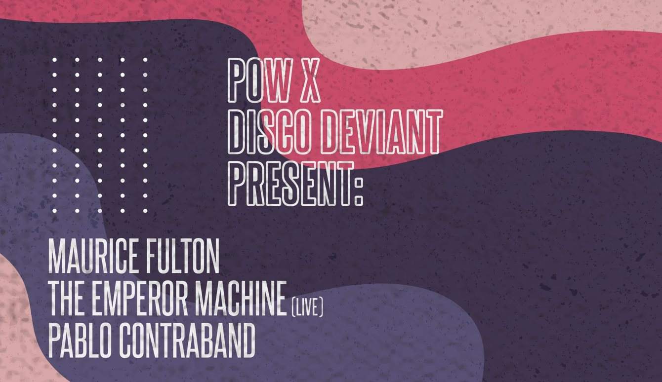 POW X Disco Deviant: Maurice Fulton, Emperor Machine (Live), Pablo Contraband - Página frontal