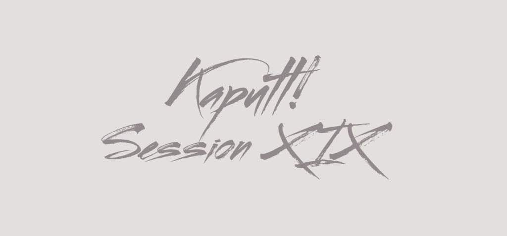 Kaputt! Session XIX - フライヤー表
