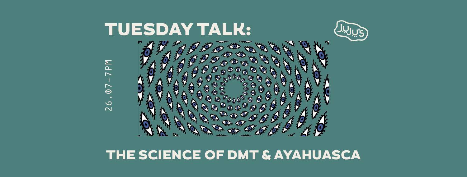 Tuesday Talk: The Science of DMT & Ayahuasca at Juju's Bar & Stage, London