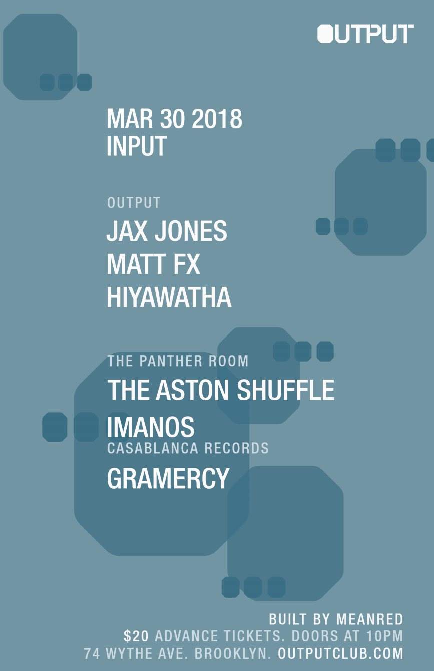 Input - Jax Jones/ Matt FX/ Hiyawatha at Output and The Aston Shuffle/ ImanoS/ Gramercy - フライヤー表
