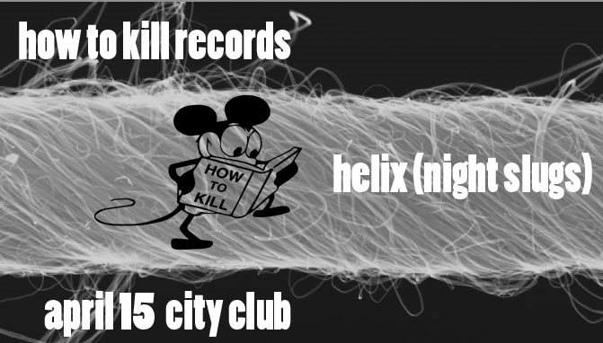 How To Kill Records WSG: Helix (Night Slugs) - フライヤー表