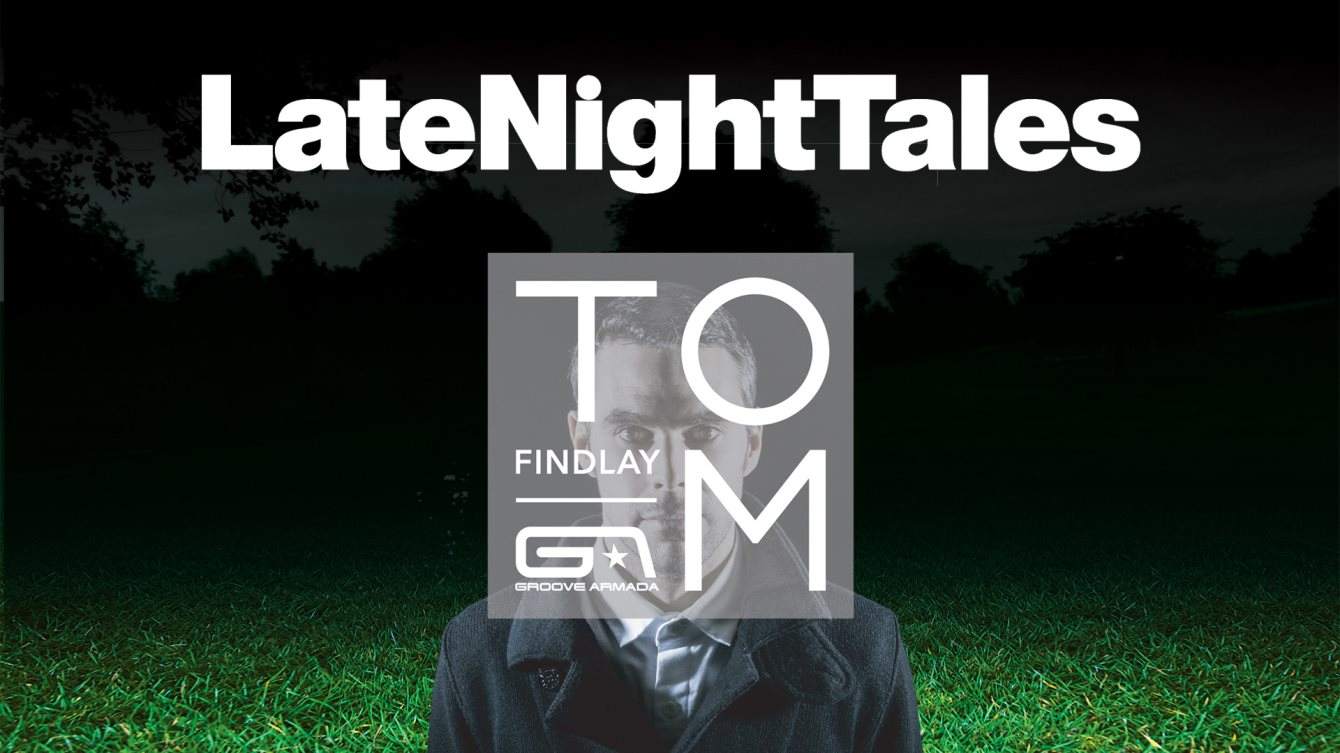 Late Night Tales with Tom Findlay Groove Armada at The Small