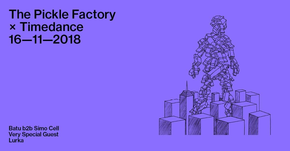 The Pickle Factory x Timedance with Batu b2b Simo Cell, Very Special Guest, Lurka - Página frontal