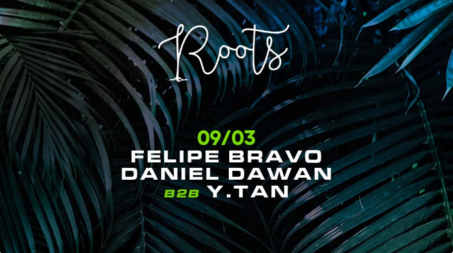 Roots with Felipe Bravo, Daniel Dawan B2B Y.Tan - フライヤー表