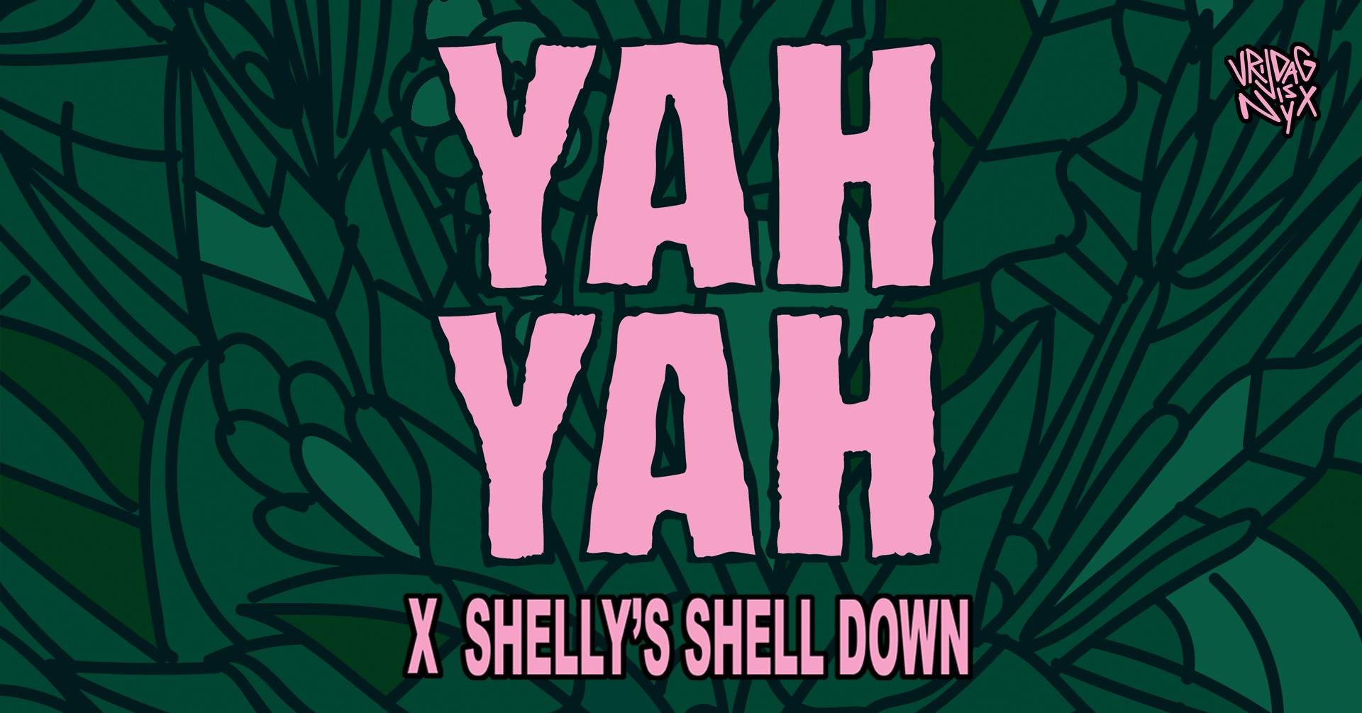 Vrijdag is NYX: YAH YAH x Shelly's Shell Down - フライヤー表