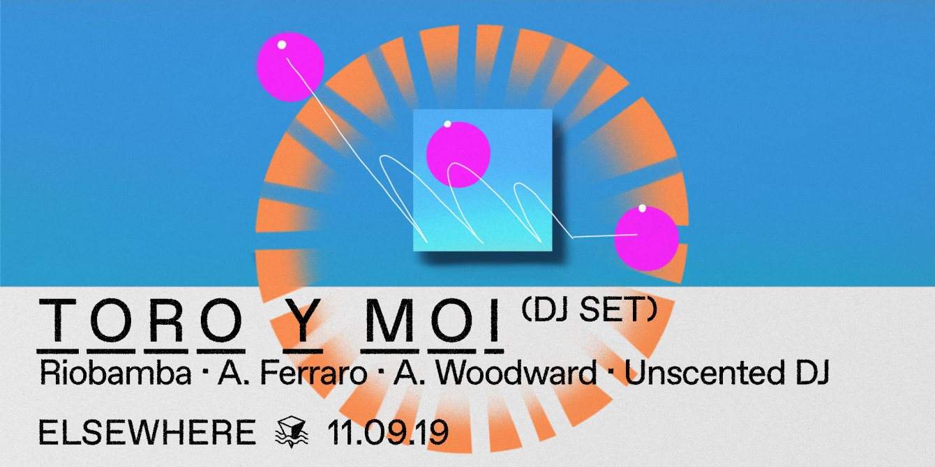 Toro Y Moi (DJ Set), Riobamba, A. Ferraro, A. Woodward and Unscented DJ - Página frontal