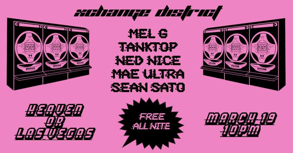 XCHANGE DISTRICT with Mel G, TankTop, Ned Nice MAE Ultra & Sean Sato - フライヤー表