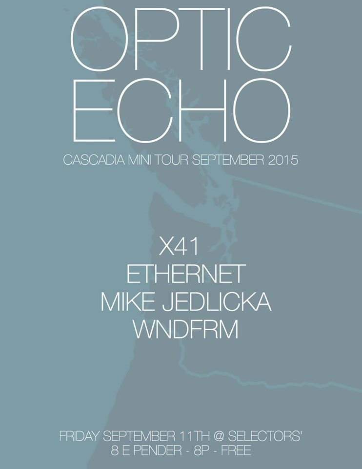 Selectors' presents Optic Echo Cascadia Tour with X41, Ethernet, Wndfrm & Mike Jedlicka - Página frontal