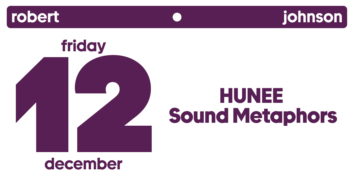 Electric Friday / Hunee / Sound Metaphors at Robert Johnson, Hesse