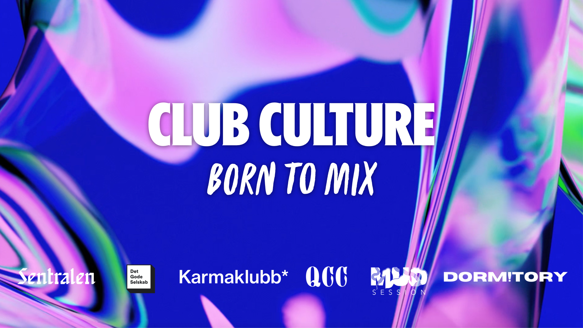 Takeover: BORN TO MIX — CLUB CULTURE w/ Det Gode Selskab, Karmaklubb*, QCC  - Página frontal