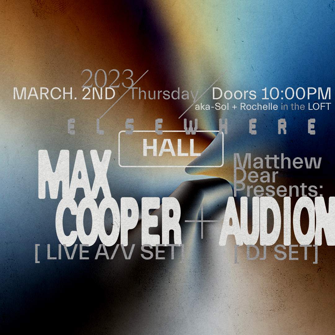 Max Cooper (Live AV) + Matthew Dear presents: Audion (DJ Set), aka-Sol &  Rochelle at Elsewhere, New York