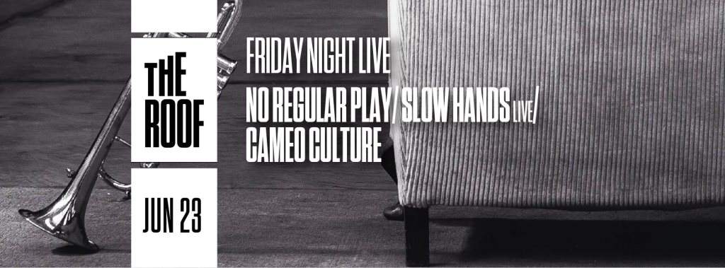 Friday Night Live - No Regular Play (Live)/ Slow Hands (Live)/ Cameo Culture (Live) on The Roof - フライヤー表