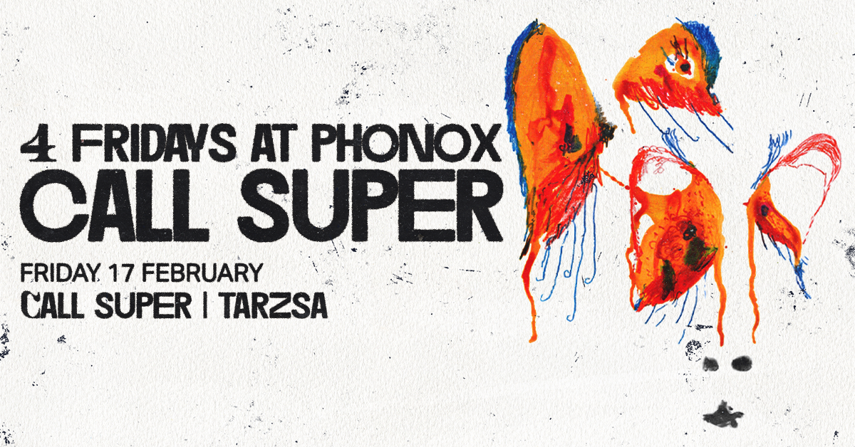 Call Super: 4 Fridays at Phonox (+ Tarzsa - 17th February) - Página frontal